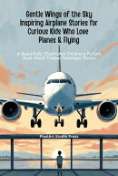Gentle Wings of the Sky Inspiring Airplane Stories for Curious Kids Who Love Planes & Flying : A Beautifully Illustrated Children’s Picture Book About Famous Passenger Planes