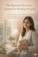 The Burnout Recovery Journal for Working Women A 30-Day, 10-Minute-a-Day Mindfulness & Gratitude Practice to Reduce Stress, Stress, Reclaim Calm and Lighten the Mental Load