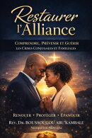 RESTAURER L'ALLIANCE : Comprendre, Prévenir, et Guérir les crises conjugales & familiales