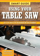 Smart Guide: Using Your Table Saw