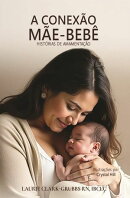 A CONEXÃO MÃE-BEBÊ HISTÓRIAS SOBRE AMAMENTAÇÃO