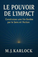 “LE POUVOIR DE L’IMPACT : Construisez une Vie Guidée par le Sens et l'Action”