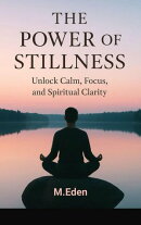 THE POWER OF STILLNESS: Unlock calm, focus, and spiritual clarity