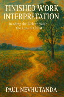 Finished Work Interpretation: Reading The Bible Through The Lens of Christ