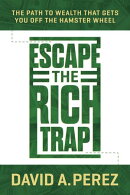 Escape the Rich Trap: The Path to Wealth That Gets You Off the Hamster Wheel
