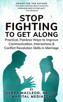 Stop Fighting to Get Along: Practical, Painless Ways to Improve Communication, Interactions & Conflict Resolution Skills in Marriage