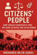 Citizens’ People: How Tunisia’s Democratic Soul Was Born, Betrayed, and Can Be Reborn