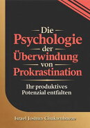 Die Psychologie der Überwindung von Prokrastination