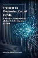 Procesos de Modernización del Estado: Burocracia, Gestión Pública y la Era de la Inteligencia Artificial