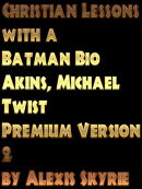Christian Lessons with a Batman Bio Akins, Michael Twist Premium Version 2