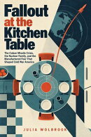 Fallout at the Kitchen Table The Cuban Missile Crisis, the Nuclear Family, and the Manufactured Fear That Shaped Cold War America