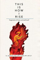 This is How I Rise - Fragments of Loss, Survival, and Self