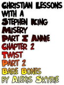 Christian Lessons with a Stephen King Misery Part I Chapter 2 Twist Part 2 Bare Bones