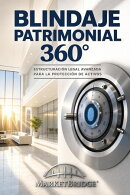 Blindaje Patrimonial 360°: Estructuración Legal Avanzada para la Protección de Activos