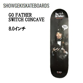 【SHOWGEKI SKATEBOARDS】衝撃 ショウゲキ GO FATHER スケートボード スケート デッキ SKATE DECK SK8 スケボー 板 8.0【あす楽対応】