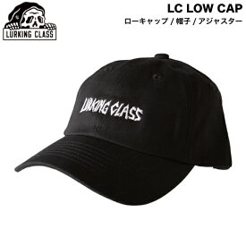 【LURKING CLASS】ラーキングクラス 2024秋冬 LC LOW CAP メンズ レディース ユニセックス ローキャップ 帽子 アジャスター ストリート スケートボード サーフ アウトドア【正規品】