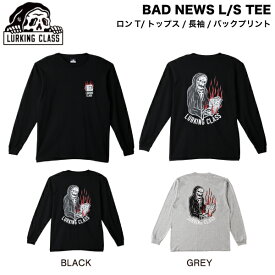 【LURKING CLASS】ラーキングクラス 2024秋冬 BAD NEWS L/S TEE メンズ ロンT ロングスリーブ Tシャツ 長袖 トップス ストリート スケートボード M/L/XL 2カラー【正規品】
