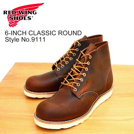【返品交換送料無料】RED WING レッドウィング 9111 6-INCH CLASSIC ROUND 6インチ クラシック ラウンド COPPER ROUGH＆TOUGH カッパー ラフ アンド タフ ラウンドトゥ ギフト プレゼント 贈り物