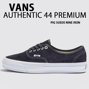 VANS バンズ スニーカー オーセンティック AUTHENTIC 44 PREMIUM PIG SUEDE NINE IRON VN000D5KBYD1 シューズ ピッグスエード ナイン アイアン スウェード メンズ