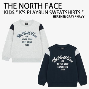 THE NORTH FACE m[XtFCX LbY N g[i[ K'S PLAYRUN SWEATSHIRTS vCXEFbgVc N[lbN O[ lCr[ j̎q ̎q qp NM5MR51S/T