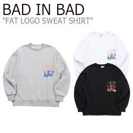 バッドインバッド トレーナー BAD IN BAD メンズ レディース FAT LOGO SWEAT SHIRT ファット ロゴ スウェットシャツ GREY グレー WHITE ホワイト BLACK ブラック 21BASPTCRU001BK/WT/GR ウェア