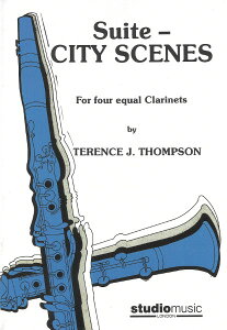 �y�� �y���i�z�y��񎞁A�[��1�T�ԁ`10���z�A�� �N�����l�b�g�A���T���u�� �V�e�B�[�E�V�[���Y �g�ȁu�s��̏�i�v �iBb Clarinet Quartet�j Suite City Scenes /Terence J. Thompson�y����E�����ȊO����