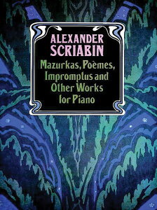 y yizy񎞁A[1Tԁ`10zA Mazurkas Poemes Impromptus and Other Pieces iPia Mazurkas Poemes Impromptus and Other Pieces (Pia /Alexander ScriabinyEȊOz
