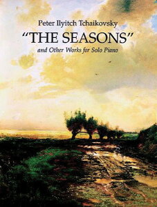 �y�� �y���i�z�y��񎞁A�[��1�T�ԁ`10���z�A�� The Seasons and Other Works for Solo Piano The Seasons and Other Works for Solo Piano /By Peter Ilyich Tchaikovsky�y����E�����ȊO���������z
