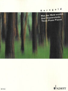 �y�� �y���i�z�y��񎞁A�[��1�T�ԁ`10���z�A�� �X�������́`3�̃s�A�m���i�`�i1909�N�Łj �i�s�A�m�\���j Was der Wald erzahlt (3 Piano Pieces) (1909) /Erich Wolfgang Korngold�y���[���ւ�I���̏ꍇ