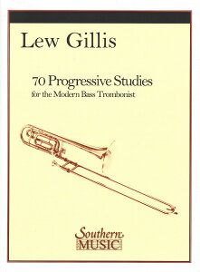 y yizy񎞁A[1Tԁ`10zA ǃATu 70̑QiIȗKȁioXEg{[̂߂́j 70 Progressive Studies for the Modern Bass Trombon /LEW GILLISy[ւI