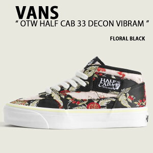 VANS �o���Y �X�j�[�J�[ OTW HALF CAB 33 DECON VIBRAM �V���[�Y OTW �n�[�t�L���u 33 �f�R�� �r�u���� FLORAL BLACK �t���[���� �u���b�N �����Y ���f�B�[�X �j���p �����p VN00110EBLK