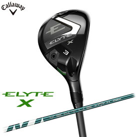 【即納OK】Callaway ELYTE X ユーティリティー 日本仕様 VENTUS GREEN 5 for Callaway シャフト キャロウェイ エリート