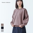 【SALE 30％OFF】【2024秋冬】TRAVAIL MANUEL トラバイユマニュアル 起毛裏毛ドルマンプルオーバー ドルマン プルオーバー リブ スウェット カジュアル 秋冬 2024AW