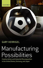 【中古】【未使用・未開封品】Manufacturing Possibilities: Creative Action and Industrial Recomposition in the United States, Germany, and Japan
