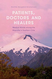 【中古】【未使用・未開封品】Patients, Doctors and Healers: Medical Worlds among the Mapuche in Southern Chile