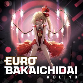 EUROBAKA ICHIDAI VOL.18【初回プレス盤】 / Eurobeat Union 発売日:2021年06月頃