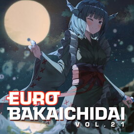 【Eurobeat Union】EUROBAKA ICHIDAI VOL.21【初回プレス盤】