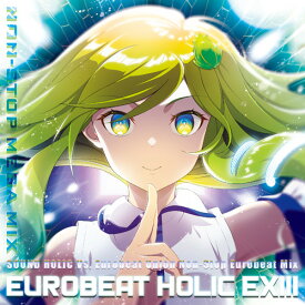 【SOUND HOLIC Vs. Eurobeat Union】EUROBEAT HOLIC EXIII - NON-STOP MEGA MIX -
