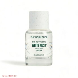 【最大2,000円クーポン4月27日9:59まで】The Body Shop White Musk Eau De Toilette 30ml / ボディショップ オードトワレ [ホワイトムスク]