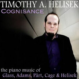 【輸入盤CD】Timothy Helisek / Cognisance: Piano Music Of Glass Adams Part