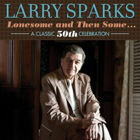 【輸入盤CD】Larry Sparks / Lonesome & Then Some-Classic 50th ( ラリー・スパークス)