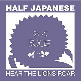 【輸入盤CD】Half Japanese / Hear The Lions Roar 【K2017/1/27発売】(ハーフ・ジャパニーズ)