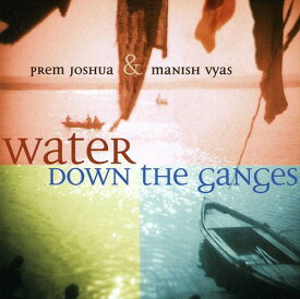 【輸入盤CD】Prem Joshua & Manish Vyas / Water Down The Ganges
