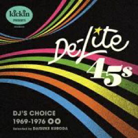 【国内盤CD】Kickin presents De-Lite 45s:DJ'S CHOICE 1969-1976【K2017/5/24発売】