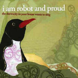 【輸入盤CD】I AM ROBOT & PROUD / ELECTRICITY IN YOUR HOUSE WANTS TO SING