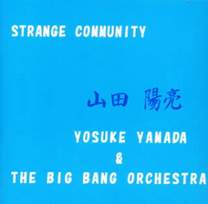 yCDzYOSUKE YAMADA & THE BIG BANG ORCHESTRA ^ STRANGE COMMUNITY