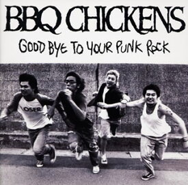 【国内盤CD】BBQ CHICKENS ／ GOOD BYE TO YOUR PUNK ROCK