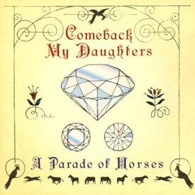【国内盤CD】Comeback My Daughters ／ A Parade of Horses