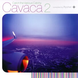 【国内盤CD】Ryohei ／ Cavaca2 Catch the Various Catchy compiled by Ryohei