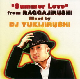 【国内盤CD】DJ YUKIJIRUSHI ／ "Summer Love"from RAGGAJIRUSHI Mixed by DJ YUKIJIRUSHI